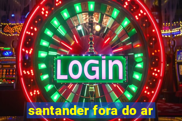 santander fora do ar